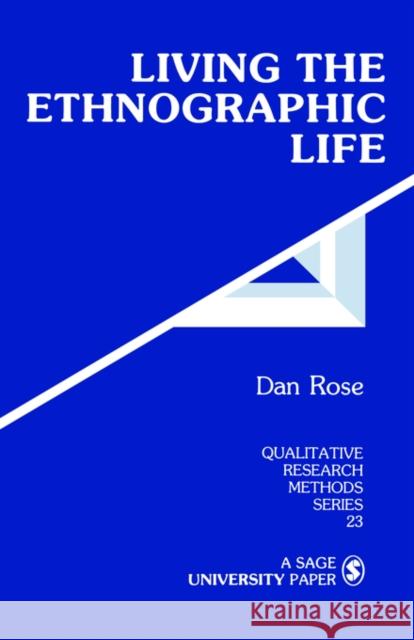 Living the Ethnographic Life Dan Rose 9780803939998 Sage Publications