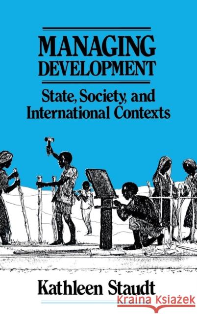 Managing Development: State, Society, and International Contexts Staudt, Kathleen 9780803940055 Sage Publications
