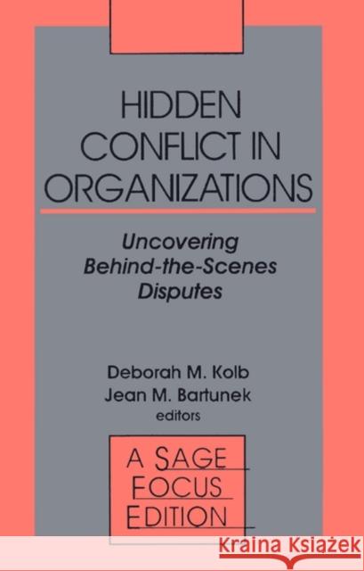 Hidden Conflict in Organizations: Uncovering Behind-The-Scenes Disputes Kolb, Deborah M. 9780803941618 Sage Publications