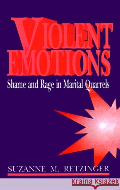 Violent Emotions: Shame and Rage in Marital Quarrels Retzinger, Suzanne M. 9780803941847 Sage Publications
