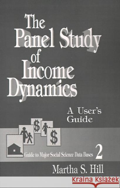 The Panel Study of Income Dynamics: A User's Guide Hill, Martha S. 9780803942301 Sage Publications