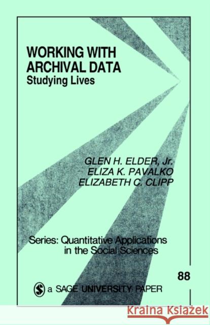 Working with Archival Data: Studying Lives Elder, Glen H. 9780803942622 Sage Publications