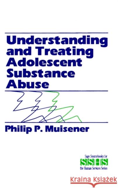 Understanding and Treating Adolescent Substance Abuse Philip P. Muisener Thomas M. Doolittle Thomas M. Doolittle 9780803942769