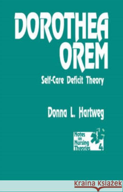Dorothea Orem : Self-Care Deficit Theory Donna L. Hartweg Susan G. Taylor Hartweg 9780803942998 Sage Publications