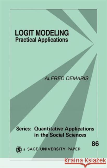 Logit Modeling: Practical Applications Demaris, Alfred 9780803943773 Sage Publications