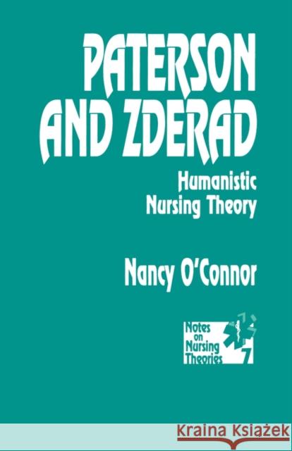 Paterson and Zderad : Humanistic Nursing Theory Nancy O'Connor Nancy Ooconner O'Connor 9780803944893 