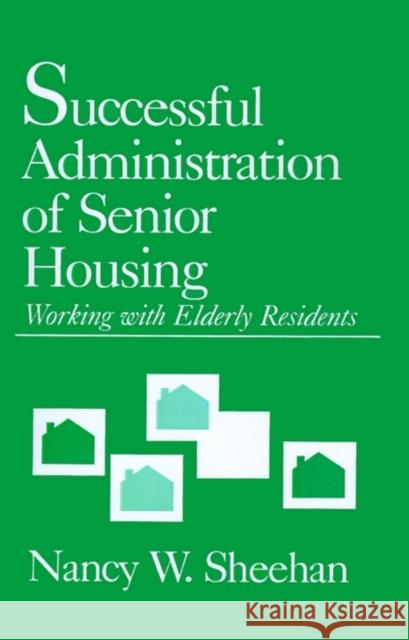 Successful Administration of Senior Housing : Working with Elderly Residents Nancy W. Sheehan M. Powell Lawton 9780803945258 Sage Publications