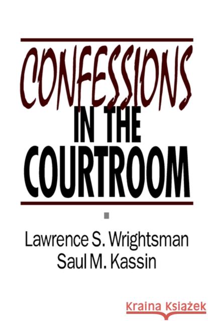 Confessions in the Courtroom Lawrence S. Wrightsman Saul Kassin 9780803945548 Sage Publications