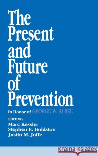 The Present and Future of Prevention: In Honor of George W Albee Kessler, Marc 9780803945906 SAGE Publications Inc
