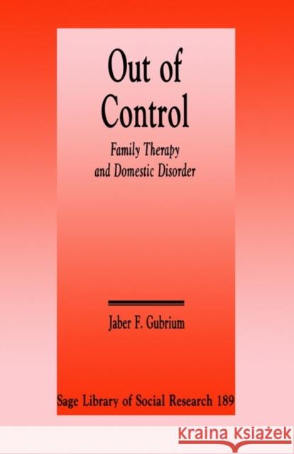 Out of Control: Family Therapy and Domestic Disorder Gubrium, Jaber F. 9780803946330 Sage Publications