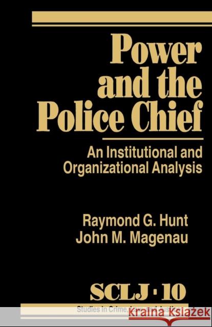 Power and the Police Chief: An Institutional and Organizational Analysis Hunt, Raymond G. 9780803946552