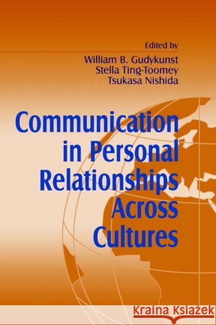 Communication in Personal Relationships Across Cultures William B. Gudykunst Stella Ting-Toomey Tsukasa Nishida 9780803946729 Sage Publications