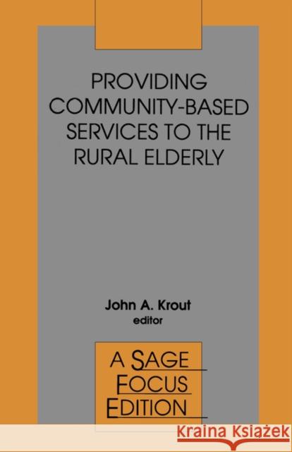 Providing Community-Based Services to the Rural Elderly John A. Krout Krout                                    John A. Krout 9780803946965 Sage Publications