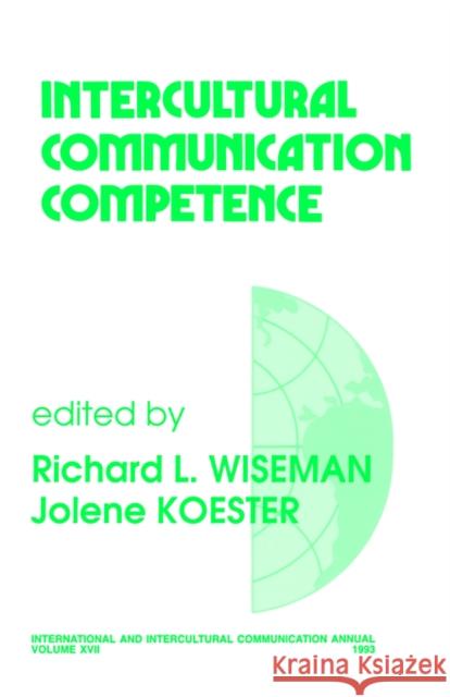Intercultural Communication Competence Richard L. Wiseman Jolene Koester 9780803947207 Sage Publications