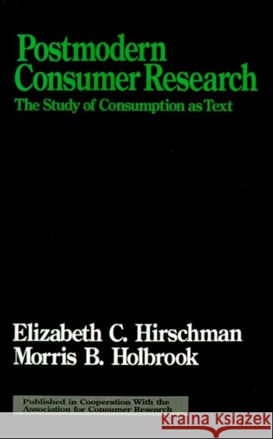 Postmodern Consumer Research: The Study of Consumption as Text Hirschman, Elizabeth C. 9780803947436 Sage Publications