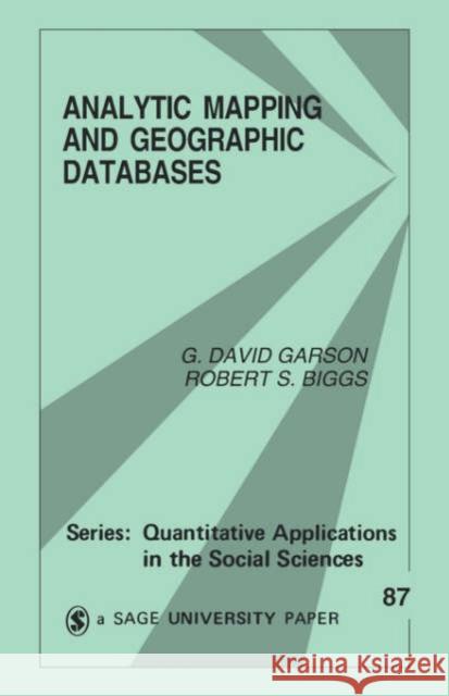 Analytic Mapping and Geographic Databases G. David Garson Robert S. Biggs Robert S. Biggs 9780803947528