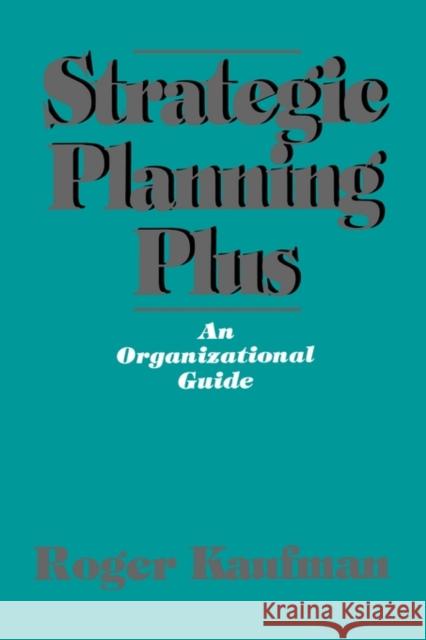 Strategic Planning Plus: An Organizational Guide Kaufman, Roger 9780803948051 Sage Publications