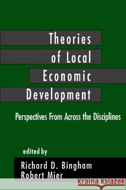 Theories of Local Economic Development: Perspectives from Across the Disciplines Bingham, Richard D. 9780803948686 Sage Publications