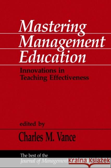 Mastering Management Education: Innovations in Teaching Effectiveness Vance, Charles M. 9780803949522 Sage Publications