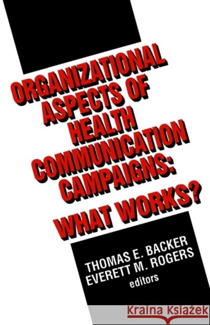 Organizational Aspects of Health Communication Campaigns: What Works? Backer, Thomas E. 9780803949980