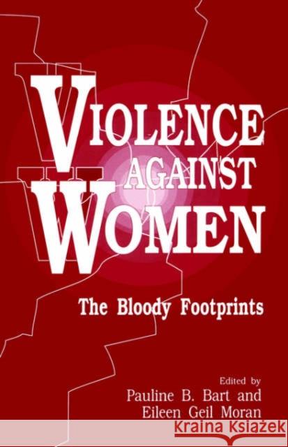 Violence Against Women: The Bloody Footprints Bart, Pauline B. 9780803950450 Sage Publications