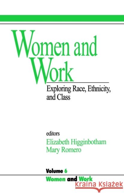 Women and Work: Vol 6: Exploring Race, Ethnicity and Class Higginbotham, Elizabeth 9780803950597 Sage Publications