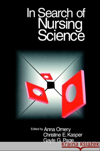 In Search of Nursing Science Anna Omery Christine E. Kasper Gayle G. Page 9780803950948 Sage Publications