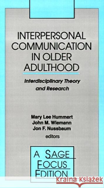 Interpersonal Communication in Older Adulthood: Interdisciplinary Theory and Research Hummert, Mary Lee 9780803951174 Sage Publications
