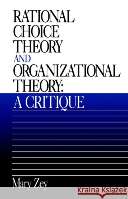 Rational Choice Theory and Organizational Theory: A Critique Zey, Mary 9780803951365 Sage Publications