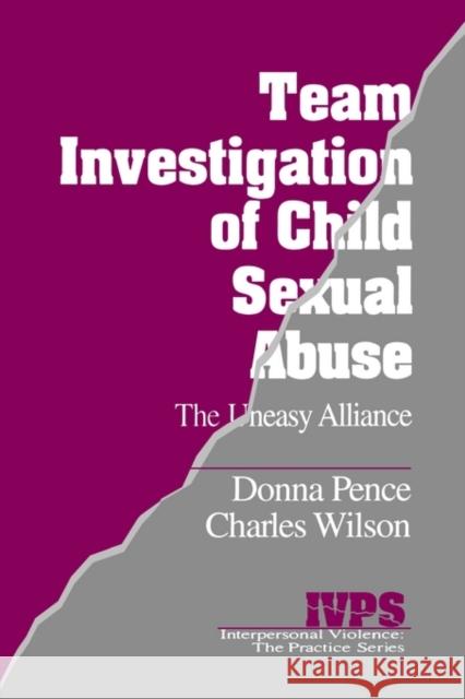 Team Investigation of Child Sexual Abuse: The Uneasy Alliance Pence, Donna M. 9780803951709 Sage Publications