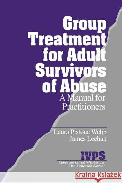 Group Treatment for Adult Survivors of Abuse: A Manual for Practitioners Webb, Laura Pistone 9780803951723
