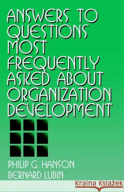 Answers to Questions Most Frequently Asked about Organization Development Philip G. Hanson Bernard Lubin 9780803952041 Sage Publications