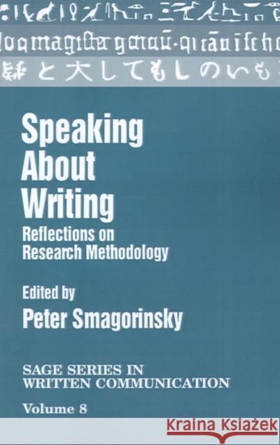 Speaking about Writing: Reflections on Research Methodology Smagorinsky, Peter 9780803952324 Sage Publications