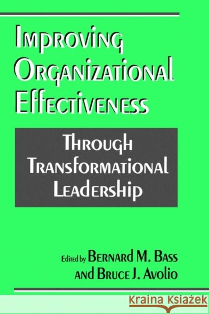 Improving Organizational Effectiveness Through Transformational Leadership Bass, Bernard M. 9780803952362 Sage Publications