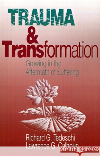 Trauma and Transformation: Growing in the Aftermath of Suffering Tedeschi, Richard 9780803952577 Sage Publications