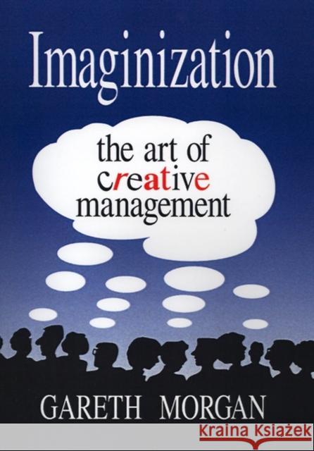 Imaginization: New Mindsets for Seeing, Organizing, and Managing Morgan, Gareth 9780803952997 Sage Publications