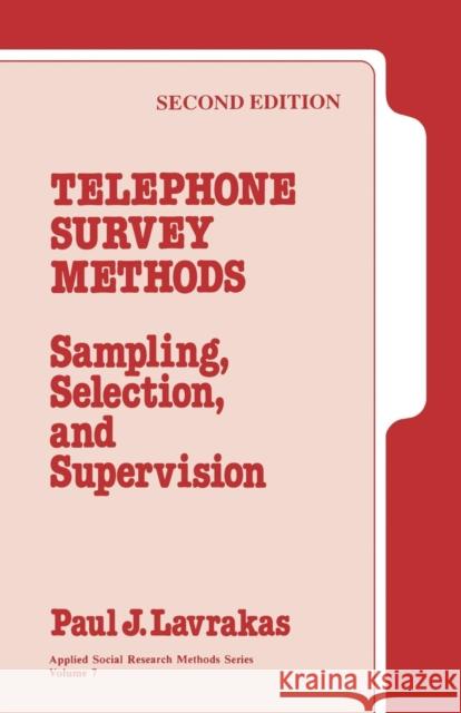 Telephone Survey Methods: Sampling, Selection, and Supervision Lavrakas, Paul J. 9780803953079