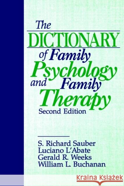 The Dictionary of Family Psychology and Family Therapy S. Richard Sauber Luciano L'Abate William L. Buchanan 9780803953338 Sage Publications