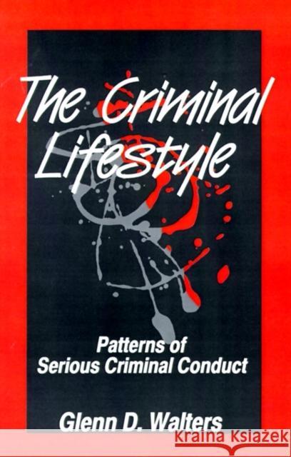 The Criminal Lifestyle: Patterns of Serious Criminal Conduct Walters, Glenn D. 9780803953406 Sage Publications