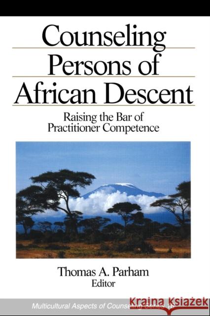 Counseling Persons of African Descent: Raising the Bar of Practitioner Competence Parham, Thomas A. 9780803953468