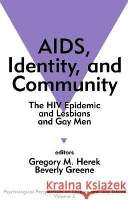 Aids, Identity, and Community: The HIV Epidemic and Lesbians and Gay Men Gregory M. Herek Beverly A. Greene Beverly Greene 9780803953604