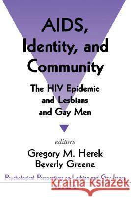 Aids, Identity, and Community: The HIV Epidemic and Lesbians and Gay Men Gregory M. Herek Beverly A. Greene Gregory M. Herek 9780803953611 Sage Publications