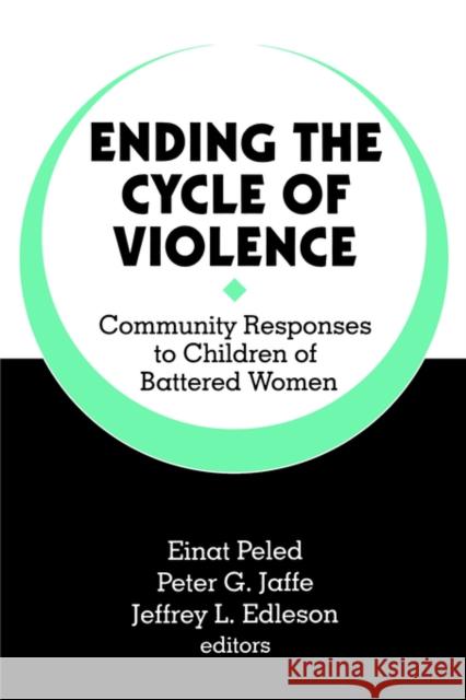 Ending the Cycle of Violence: Community Responses to Children of Battered Women Peled, Einat 9780803953697