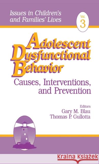 Adolescent Dysfunctional Behavior: Causes, Interventions, and Prevention Blau, Gary M. 9780803953727