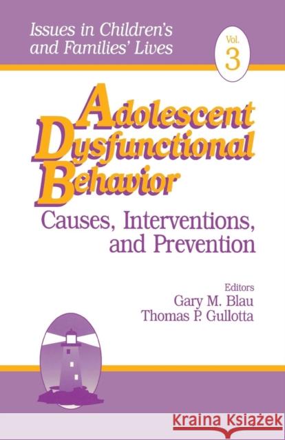 Adolescent Dysfunctional Behavior: Causes, Interventions, and Prevention Blau, Gary M. 9780803953734