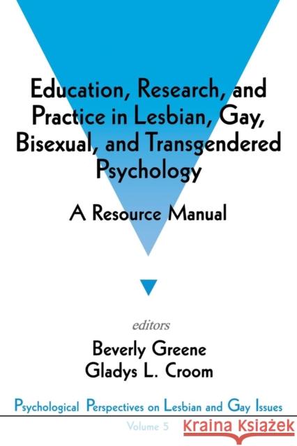 Education, Research, and Practice in Lesbian, Gay, Bisexual, and Transgendered Psychology: A Resource Manual Greene, Beverly A. 9780803953833