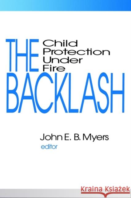 The Backlash : Child Protection Under Fire John E. B. Myers 9780803954045 Sage Publications