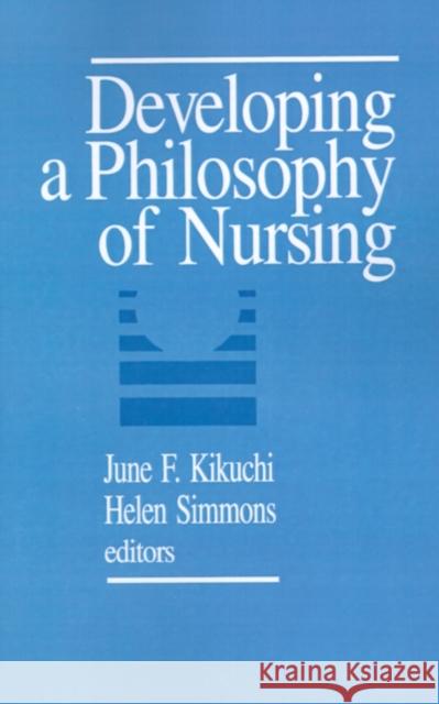 Developing a Philosophy of Nursing June F. Kikuchi Helen Simmons 9780803954236 Sage Publications
