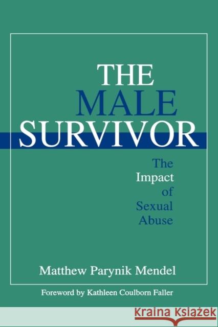 The Male Survivor: The Impact of Sexual Abuse Mendel, Matthew Parynik 9780803954410 Sage Publications (CA)