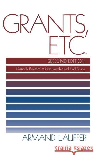 Grants, Etc.: Originally Published as Grantmanship and Fund Raising Lauffer, Armand 9780803954687 Sage Publications